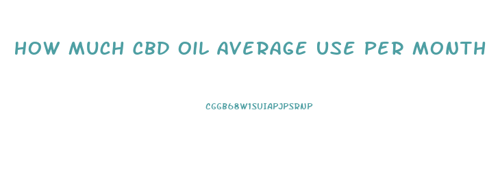 How Much Cbd Oil Average Use Per Month