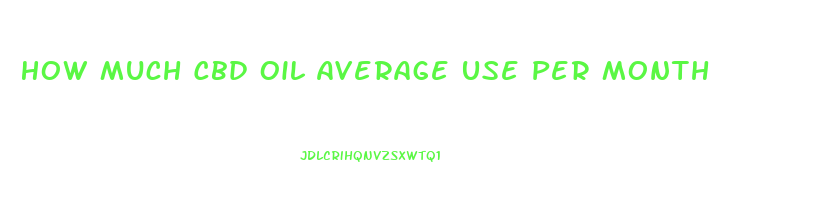 How Much Cbd Oil Average Use Per Month