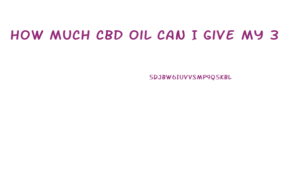 How Much Cbd Oil Can I Give My 3 Year Old