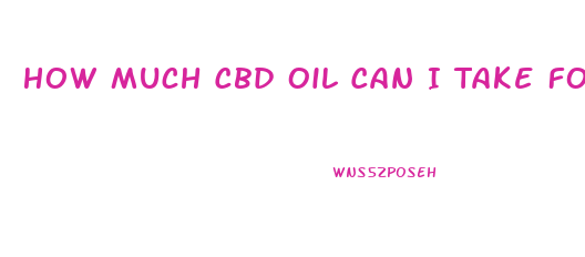 How Much Cbd Oil Can I Take For Schizophrenia