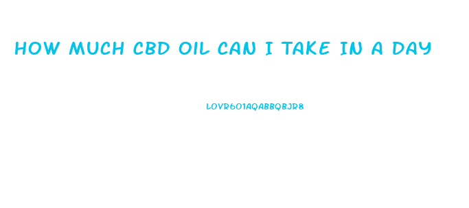 How Much Cbd Oil Can I Take In A Day