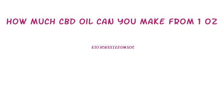 How Much Cbd Oil Can You Make From 1 Oz Of Hemp