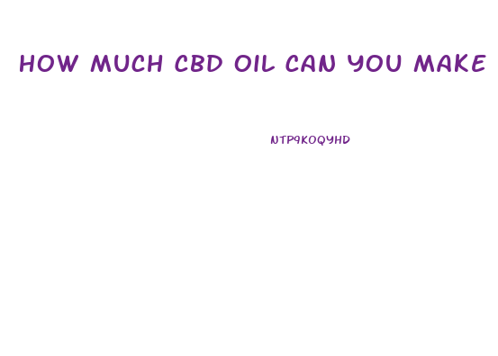 How Much Cbd Oil Can You Make From 1 Oz Of Hemp
