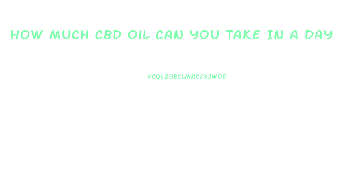 How Much Cbd Oil Can You Take In A Day