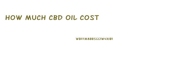 How Much Cbd Oil Cost