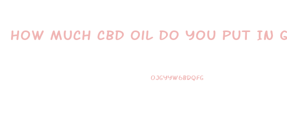 How Much Cbd Oil Do You Put In Gummy Bears
