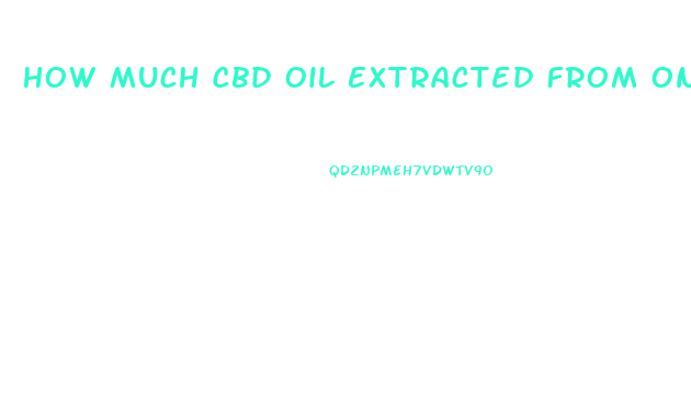 How Much Cbd Oil Extracted From One Plant