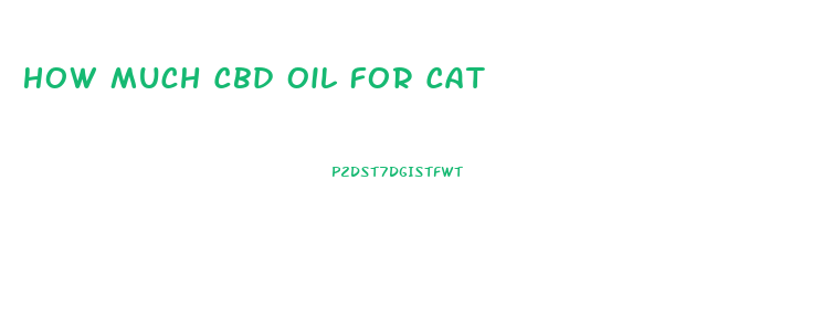 How Much Cbd Oil For Cat