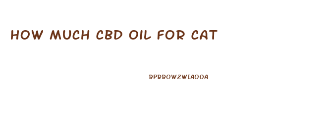 How Much Cbd Oil For Cat