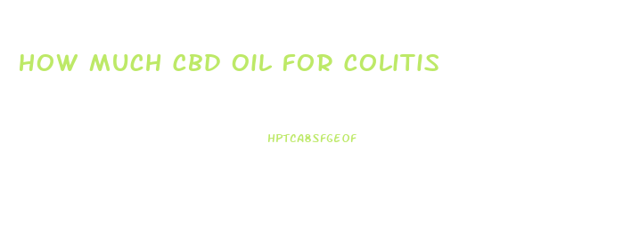How Much Cbd Oil For Colitis