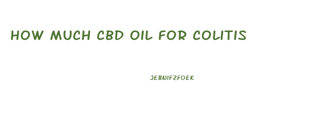 How Much Cbd Oil For Colitis
