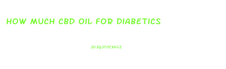 How Much Cbd Oil For Diabetics