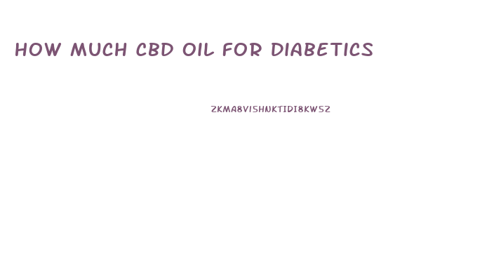 How Much Cbd Oil For Diabetics