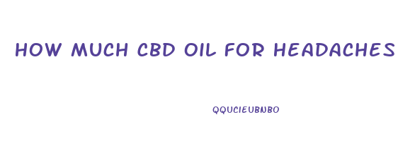 How Much Cbd Oil For Headaches