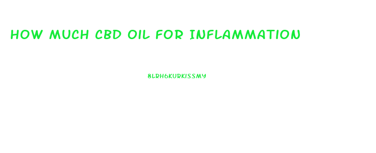 How Much Cbd Oil For Inflammation