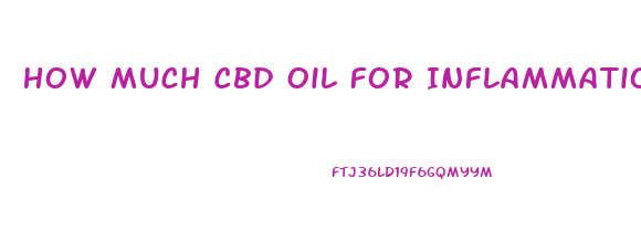 How Much Cbd Oil For Inflammation