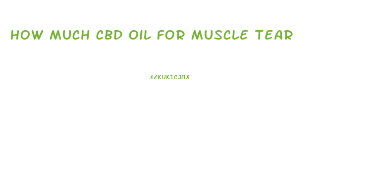 How Much Cbd Oil For Muscle Tear