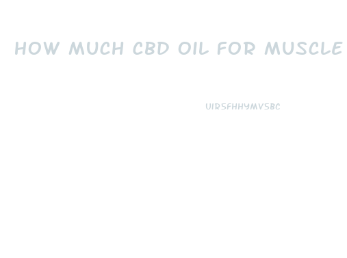 How Much Cbd Oil For Muscle Tear