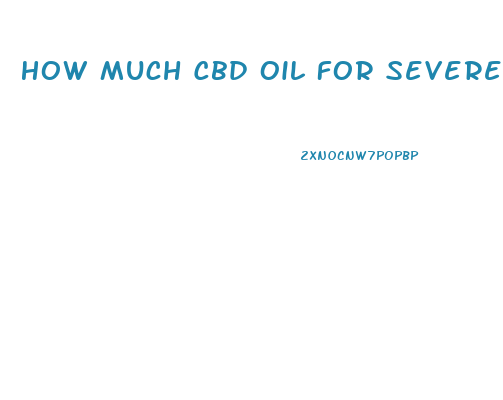 How Much Cbd Oil For Severe Chronic Back Pain