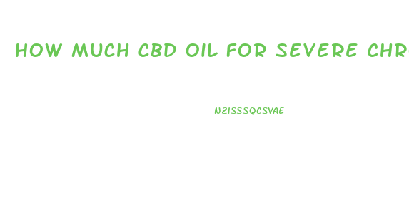 How Much Cbd Oil For Severe Chronic Back Pain