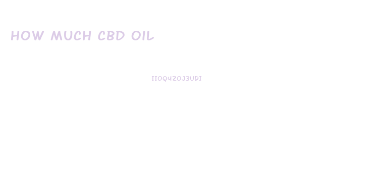 How Much Cbd Oil