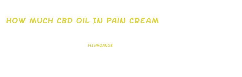 How Much Cbd Oil In Pain Cream