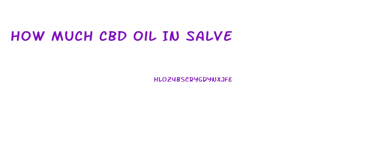 How Much Cbd Oil In Salve