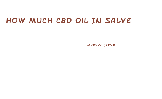 How Much Cbd Oil In Salve