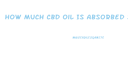 How Much Cbd Oil Is Absorbed Sublingual