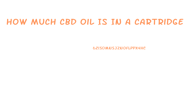 How Much Cbd Oil Is In A Cartridge