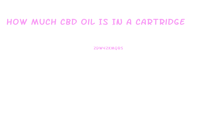 How Much Cbd Oil Is In A Cartridge