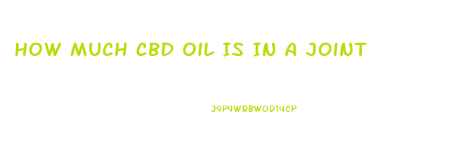How Much Cbd Oil Is In A Joint