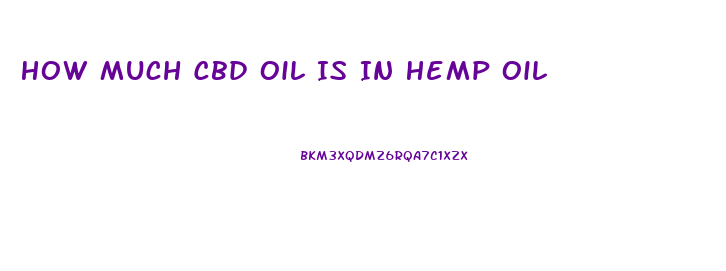 How Much Cbd Oil Is In Hemp Oil