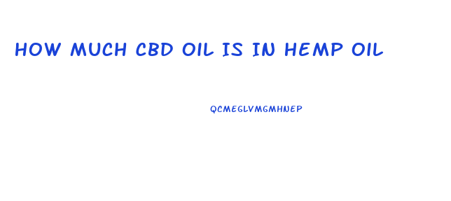 How Much Cbd Oil Is In Hemp Oil