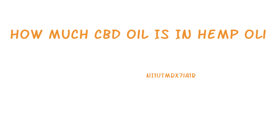 How Much Cbd Oil Is In Hemp Oli