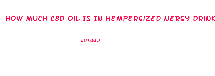 How Much Cbd Oil Is In Hempergized Nergy Drink