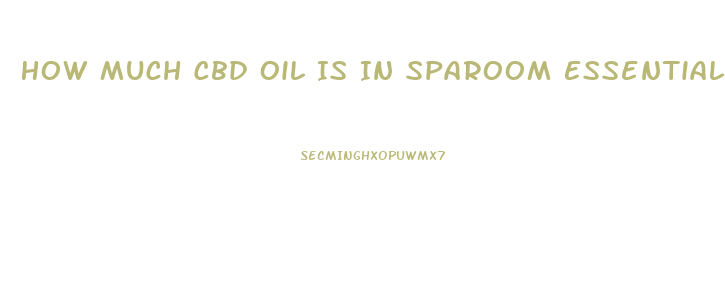 How Much Cbd Oil Is In Sparoom Essential Oils