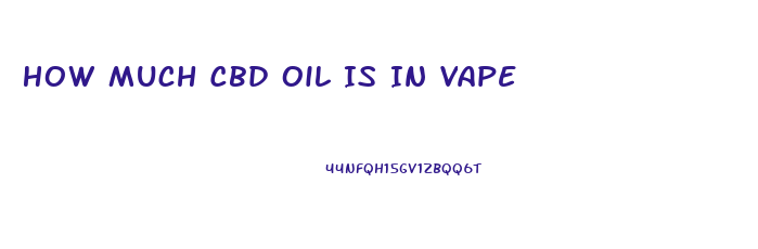 How Much Cbd Oil Is In Vape