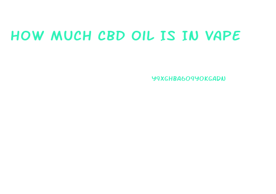 How Much Cbd Oil Is In Vape