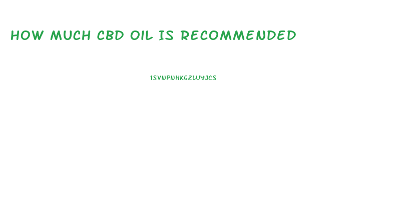 How Much Cbd Oil Is Recommended