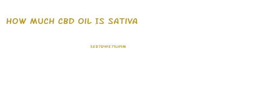 How Much Cbd Oil Is Sativa
