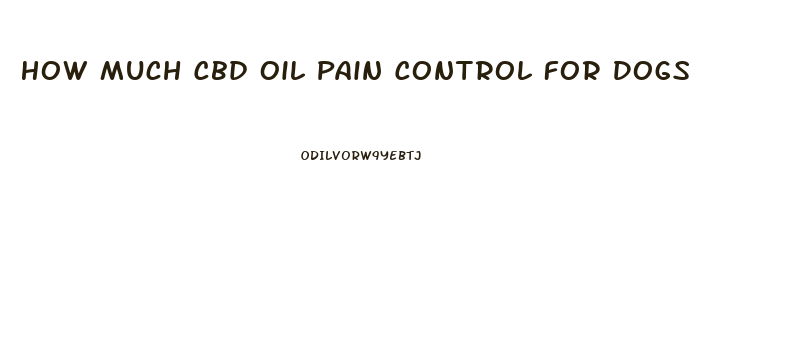 How Much Cbd Oil Pain Control For Dogs