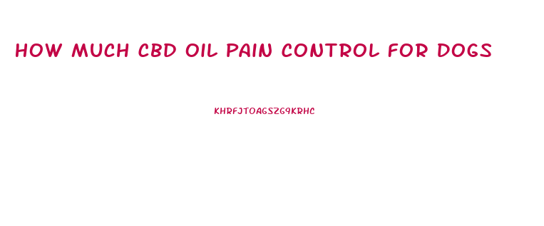 How Much Cbd Oil Pain Control For Dogs