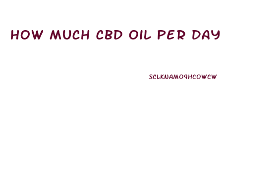 How Much Cbd Oil Per Day