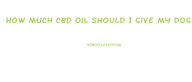 How Much Cbd Oil Should I Give My Dog For Arthritis Holistic Hound