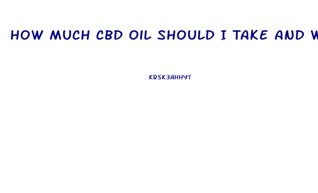 How Much Cbd Oil Should I Take And Who Makes The Best One