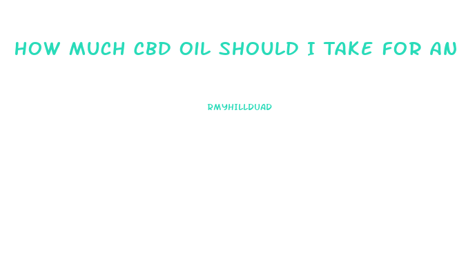 How Much Cbd Oil Should I Take For Anxiety Canada