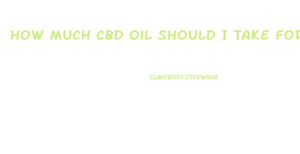 How Much Cbd Oil Should I Take For Brain Cancer