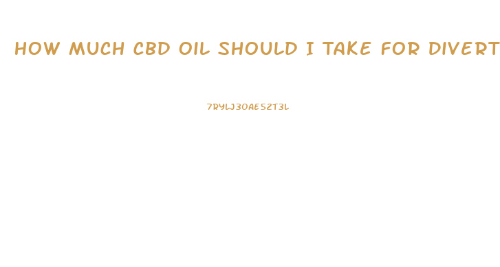 How Much Cbd Oil Should I Take For Diverticulitis