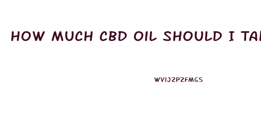 How Much Cbd Oil Should I Take For Ibs